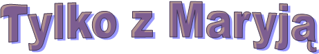 Tylko z Maryj�